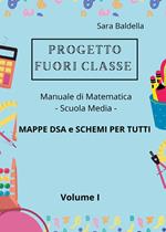 Progetto fuori classe. Manuale di matematica. Scuola media. Mappe DSA e schemi per tutti. Vol. 1