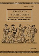 Progetto fuori classe. Manuale di storia. Scuole superiori. Mappe DSA e schemi per tutti. Vol. 1