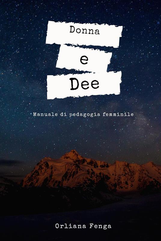 Donna e dee. Manuale di pedagogia femminile - Orliana Fenga - copertina