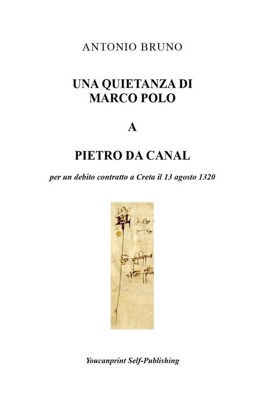 Una quietanza di Marco Polo a Pietro da Canal per un debito contratto a Creta il 13 agosto 1320 - Antonio Bruno - copertina