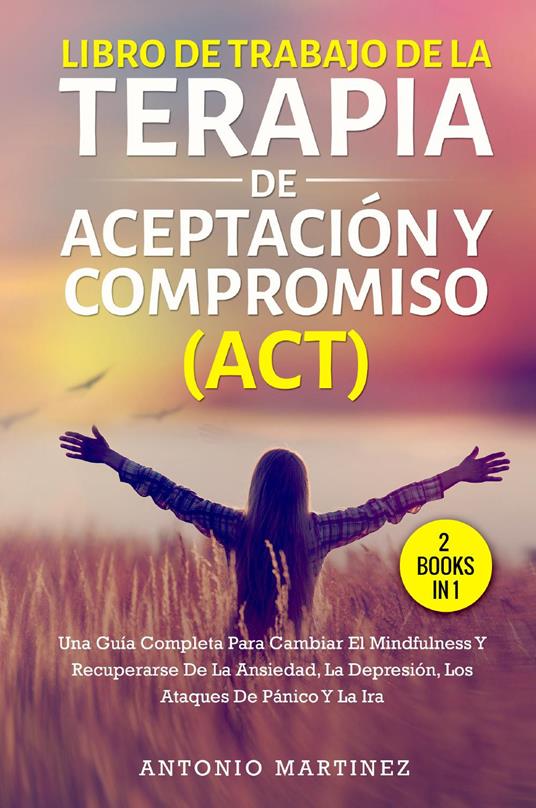 Libro de Trabajo de la terapia de aceptaciun y compromiso (ACT) - Antonio Martinez - copertina