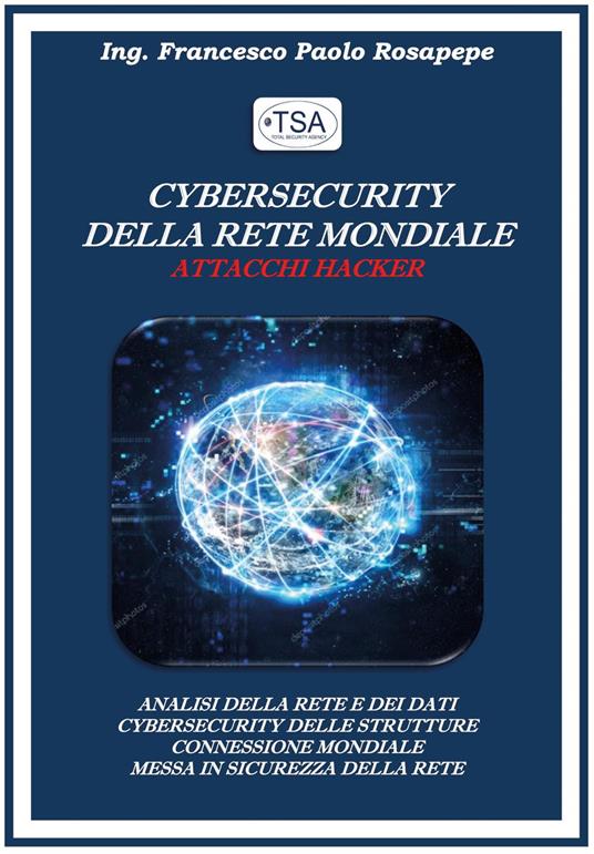 Cybersecurity della rete mondiale. Attacchi hacker - Francesco Paolo Rosapepe - copertina