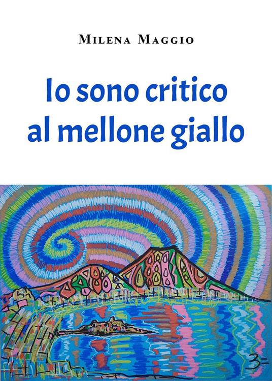 Io sono critico al mellone giallo - Milena Maggio - copertina