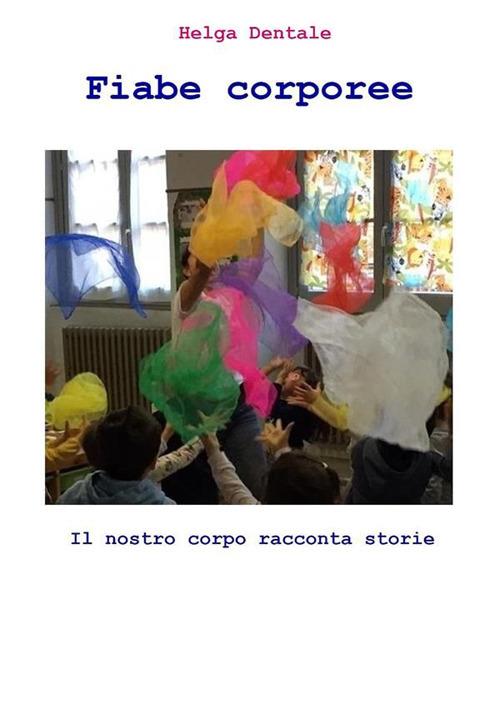 Fiabe corporee. Il nostro corpo racconta storie - Helga Dentale - ebook