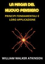 La magia del nuovo pensiero. Principi fondamentali e loro applicazione