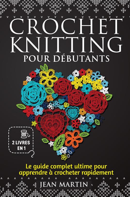 Crochet-knitting pour débutants. Le guide complet ultime pour apprendre à crocheter rapidement (2 livres en 1) - Jean Martin - copertina