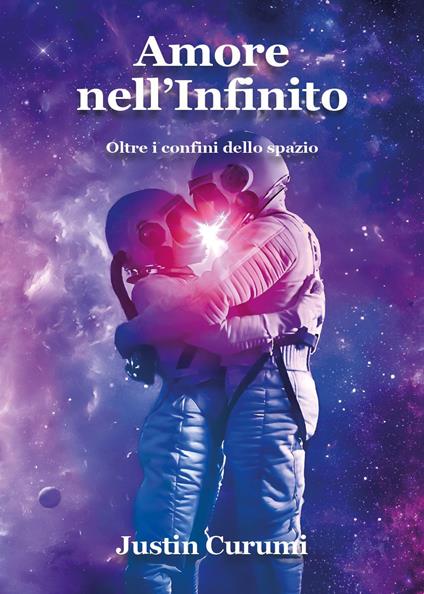 Amore nell'infinito. Oltre i confini dello spazio - Justin Curumi - copertina