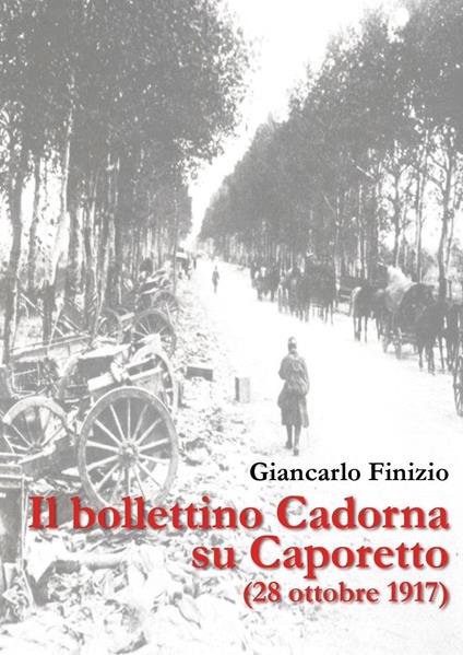 Il bollettino Cadorna su Caporetto (28 ottobre 1917) - Giancarlo Finizio - copertina