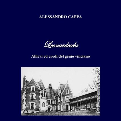 Leonardeschi. Allievi ed eredi del genio vinciano - Alessandro Cappa - copertina