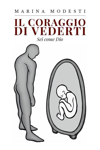 Il coraggio di vederti. Sei come Dio - Marina Modesti - copertina