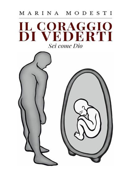 Il coraggio di vederti. Sei come Dio - Marina Modesti - ebook