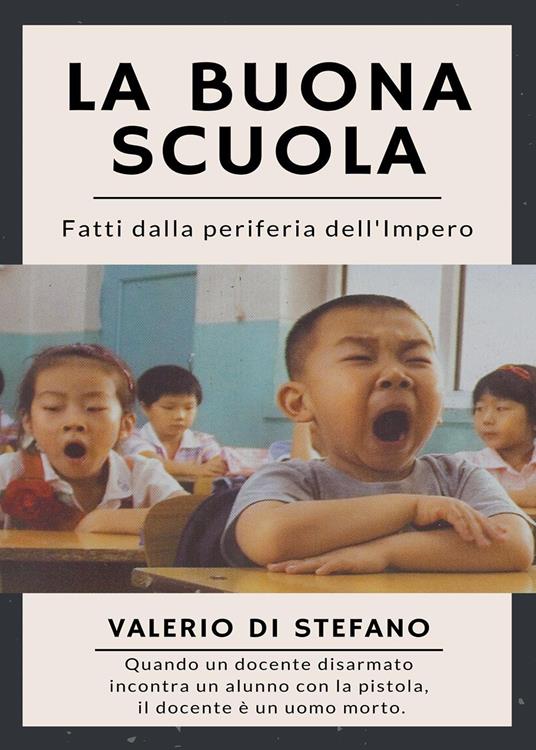 La buona scuola. Fatti dalla periferia dell'Impero - Valerio Di Stefano - copertina