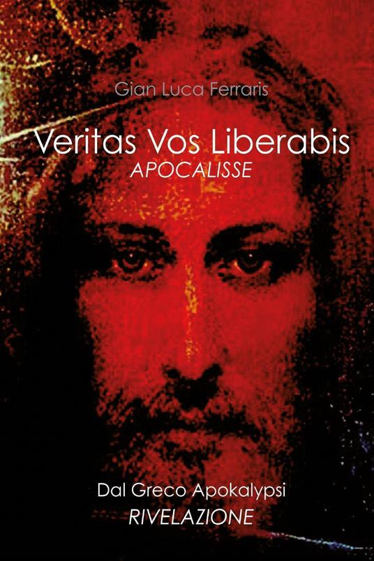 Veritas vos liberabis. Apocalisse - Gian Luca Ferraris - copertina