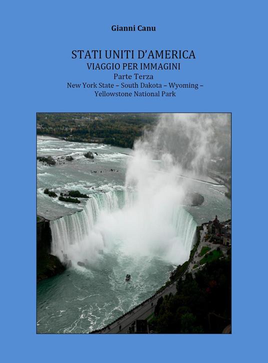 Stati Uniti d'America. Viaggio per immagini. Vol. 3: New York State-South Dakota-Wyoming-Yellowstone National Park - Gianni Canu - copertina