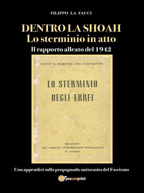 Dentro la Shoah. Lo sterminio in atto. Il rapporto alleato del 1942 - Filippo La Fauci - ebook