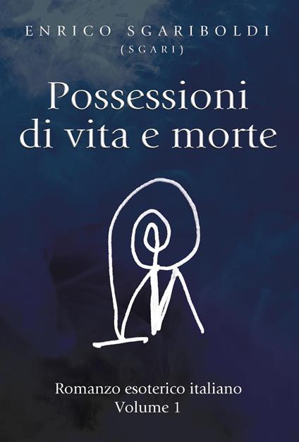 Possessioni di vita e morte. Vol. 1 - Enrico Sgariboldi - copertina