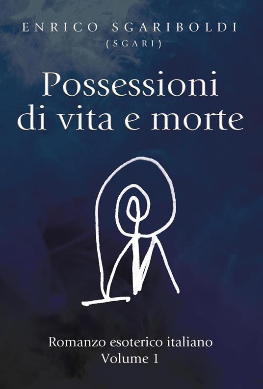 Possessioni di vita e morte. Vol. 1 - Enrico Sgariboldi - copertina