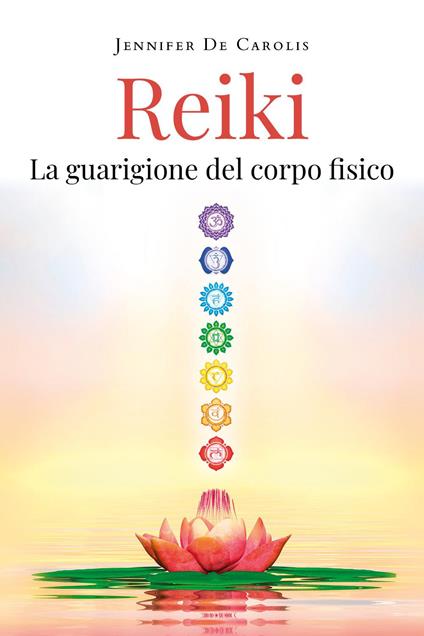 Reiki. La guarigione del corpo fisico - Jennifer De Carolis - copertina