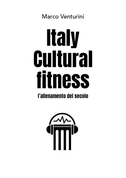 Italy cultural fitness. L'allenamento del secolo - Marco Venturini - copertina