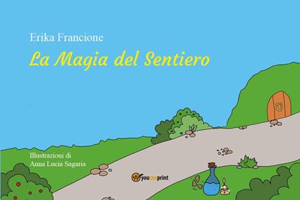 La magia del sentiero. Ediz. illustrata - Erika Francione - copertina