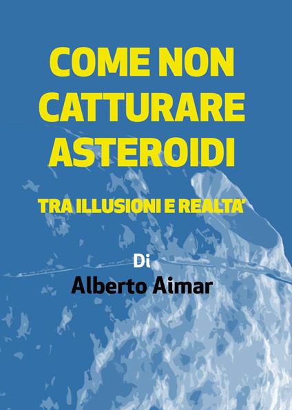 Come non catturare asteroidi - Alberto Aimar - copertina