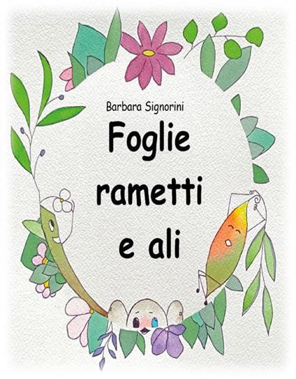 Foglie rametti e ali - Barbara Signorini - ebook