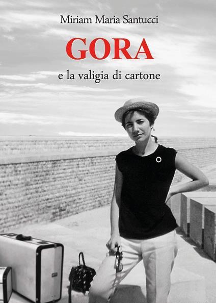 Gora e la valigia di cartone - Miriam Maria Santucci - copertina