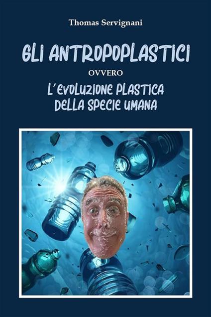 Gli antropoplastici ovvero l'evoluzione plastica della specie umana - Thomas Servignani - ebook