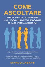 Come ascoltare per migliorare la comunicazione e le relazioni