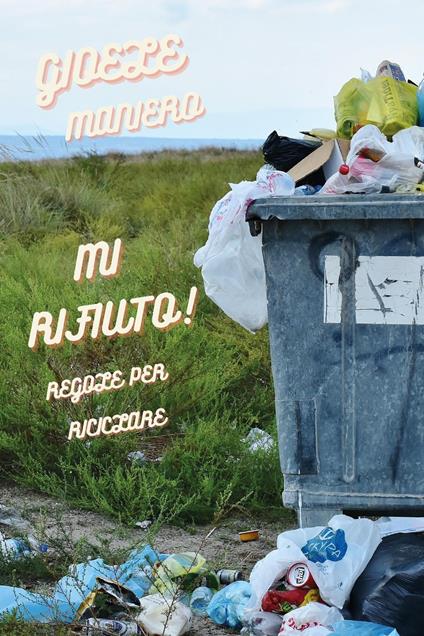 Mi rifiuto! Regole per riciclare - Gioele Maniero - copertina