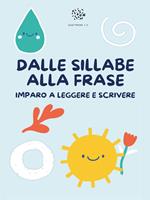 Dalle sillabe alla frase. Imparo a leggere e scrivere