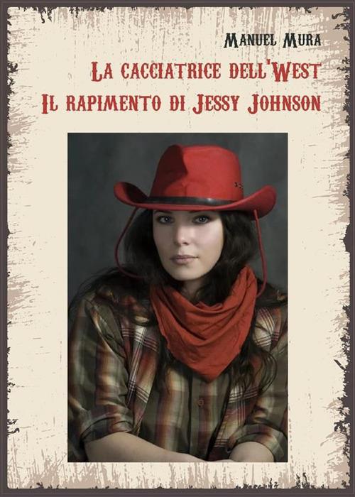 La cacciatrice del West. Il rapimento di Jessy Johnson - Manuel Mura - ebook