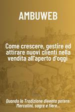 Come crescere, gestire ed attirare nuovi clienti nella vendita all'aperto d'oggi. Quando la tradizione diventa potere: mercatini, sagre e fiere...