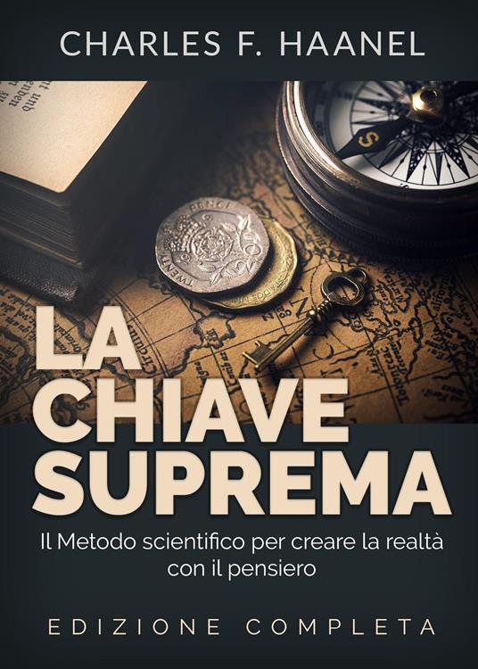 La chiave suprema. Il metodo scientifico per creare la realtà con il pensiero - Charles Haanel - copertina