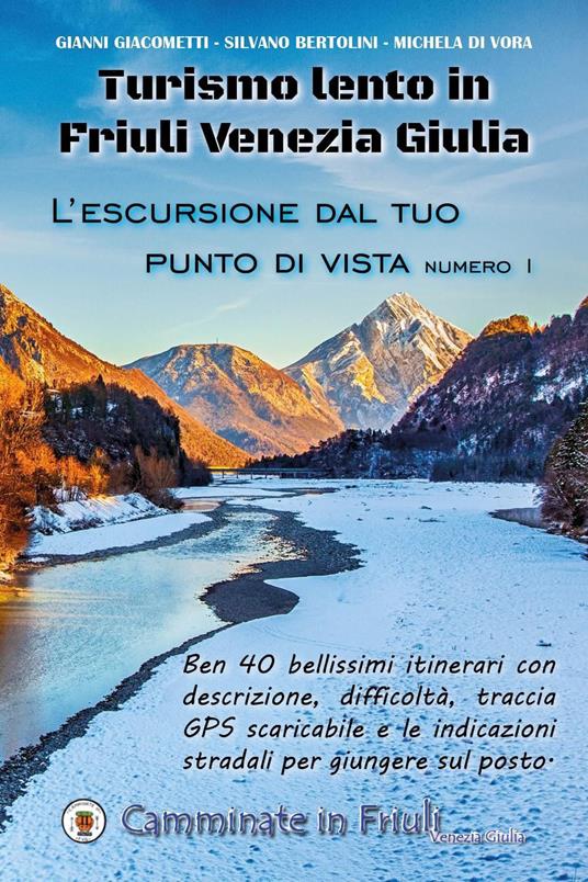 Turismo lento in Friuli Venezia Giulia. L'escursione dal tuo punto di  vista. Vol. 1 - Gianni Giacometti - Silvano Bertolini - - Libro -  Youcanprint - | IBS