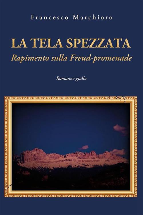 La tela spezzata. Rapimento sulla Freud-promenade - Francesco Marchioro - ebook