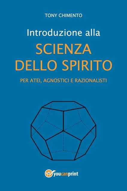 Introduzione alla scienza dello spirito per atei, agnostici e razionalisti - Tony Chimento - copertina