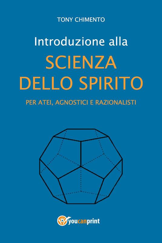 Introduzione alla scienza dello spirito per atei, agnostici e razionalisti - Tony Chimento - copertina