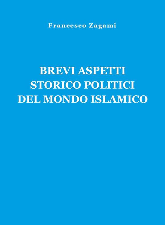 Brevi aspetti storico politici del mondo islamico - Francesco Zagami - copertina