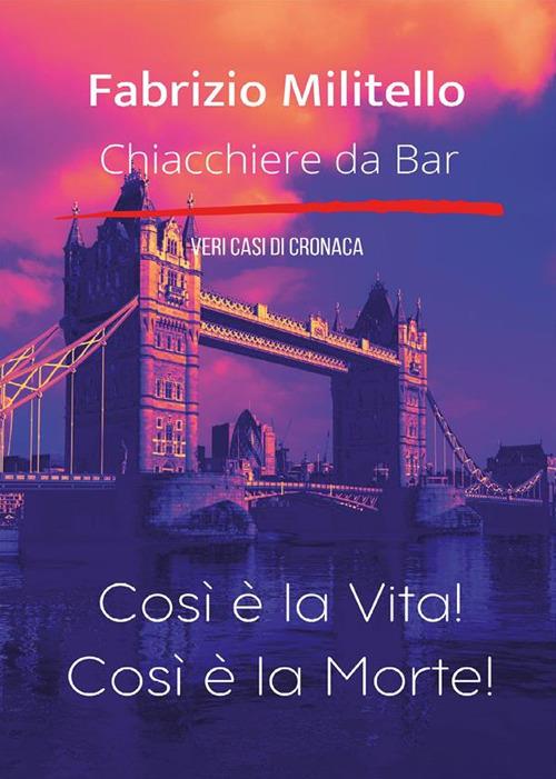 Chiacchiere da bar. Così è la vita! Così è la morte! - Fabrizio Militello - ebook