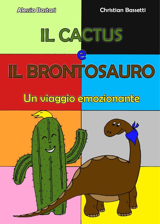 Il cactus e il brontosauro - Alessia Bastari - Christian Bassetti - - Libro  - Youcanprint - | IBS