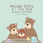 Riccioli d'Oro e i Tre Orsi...rinarrata nel tempo. Ediz. illustrata