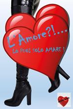 L'amore?!... Lo puoi solo amare!