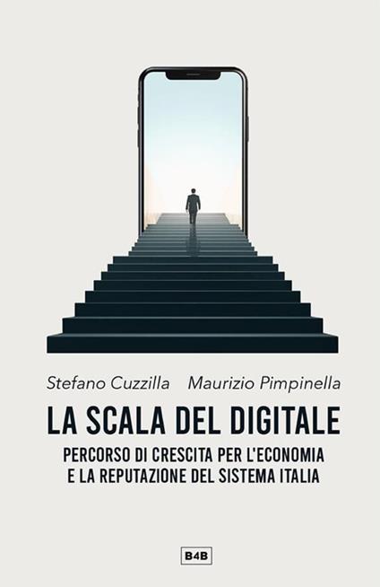 La scala del digitale. Percorso di crescita per l'economia e la reputazione del sistema Italia - Stefano Cuzzilla,Maurizio Pimpinella - ebook