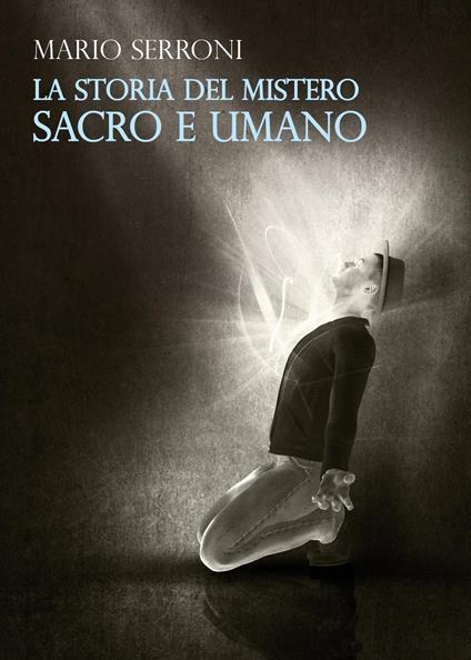 La storia del mistero. Sacro e umano - Mario Serroni - copertina