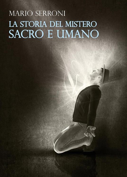 La storia del mistero. Sacro e umano - Mario Serroni - copertina