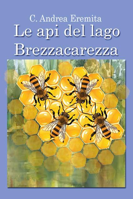 Le api del lago Brezzacarezza - Carlo Andrea Eremita - copertina