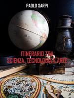 Itinerario tra scienza, tecnologia e arte