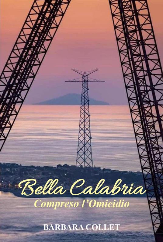 Bella Calabria. Compreso l'omicidio - Barbara Collet - copertina