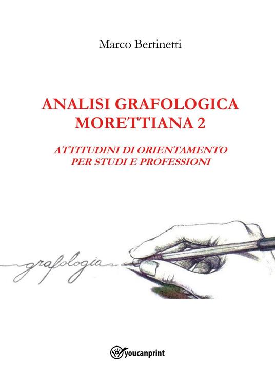 Analisi grafologica morettiana. Vol. 2: Attitudini di orientamento per studi e professioni - Marco Bertinetti - copertina